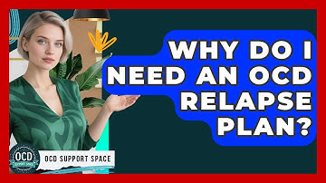 Why Do I Need An OCD Relapse Plan? - OCD Support Space