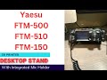 Desktop Stand for the Yaesu FTM-500, FTM-510 & FTM-150