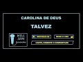 Talvez karaoke  carolina de deus