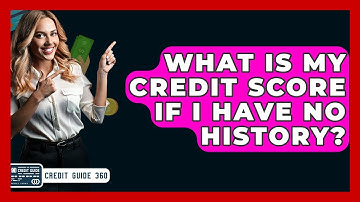 What Is My Credit Score If I Have No History? - CreditGuide360.com