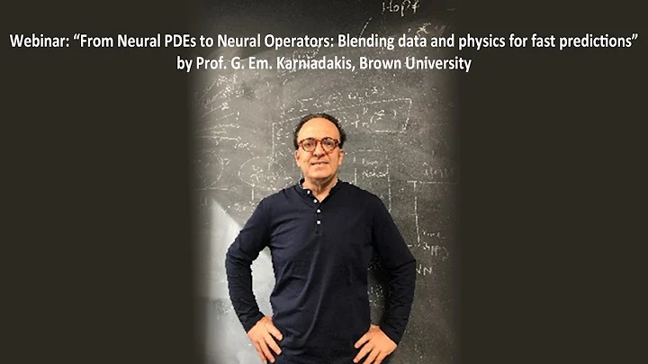 From Neural PDEs to Neural Operators: Blending data and physics by Prof. George Karniadakis