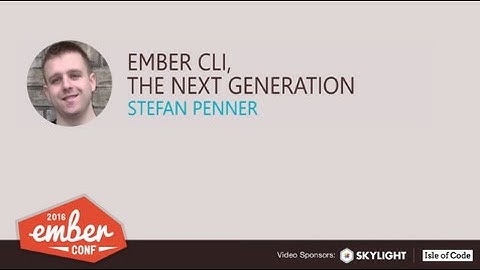 EmberConf 2016: Ember CLI, The Next Generation by Stefan Penner