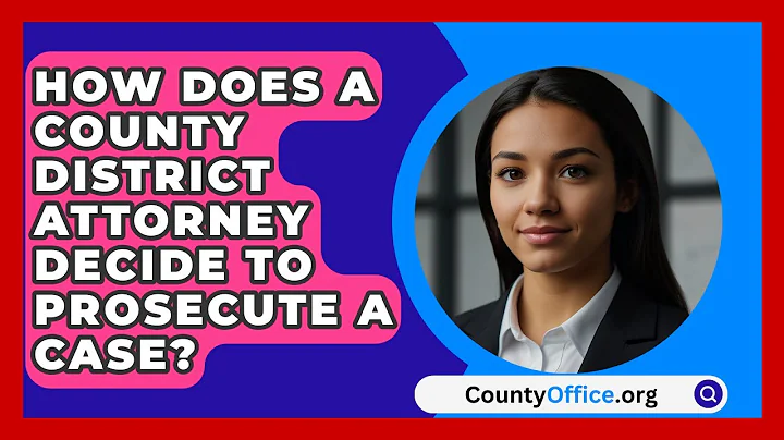 How Does A County District Attorney Decide To Prosecute A Case? - CountyOffice.org