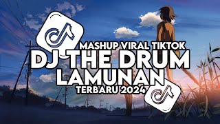 DJ THE DRUM X LAMUNAN MASHUP VIRAL TIKTOK TERBARU 2024