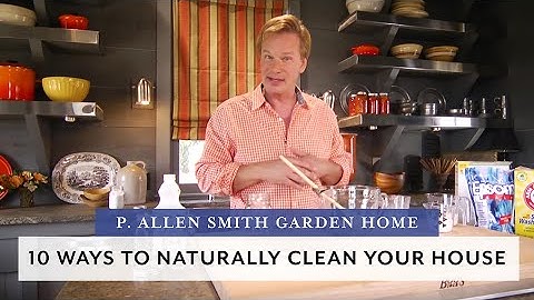 10 Natural Ways to Clean and Freshen Home (P. Allen Smith)