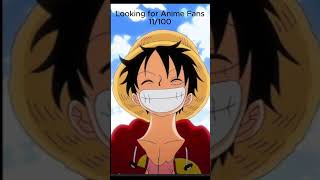 Anime Fans 11/100 #onepiece #anime #fans #subscribe #animefan #luffy #lookingfor