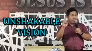 UNSHAKABLE VISION By: Ptr. Art Jason Del Rosario