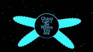 Chaoz - Can I Be Where You Are (Bootleg)