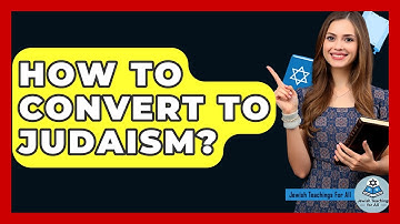 How To Convert To Judaism? - Jewish Teachings For All