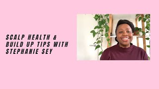 Tips for Better Scalp Health & Preventing Build Up with Trichologist Stephanie Sey