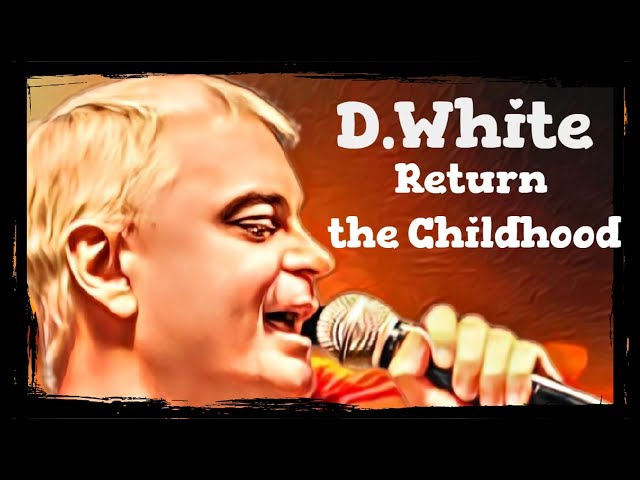 D.White - Return the Childhood