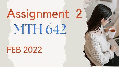 MTH 642 assignment 2 | Feb 22