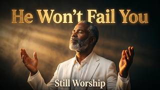 He Won't Fail You – Still Worship | Hopeful Gospel Blues