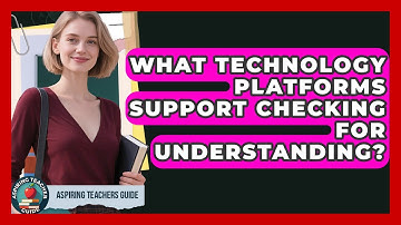 What Technology Platforms Support Checking For Understanding? - Aspiring Teacher Guide