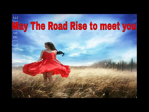 May the road rise to meet you