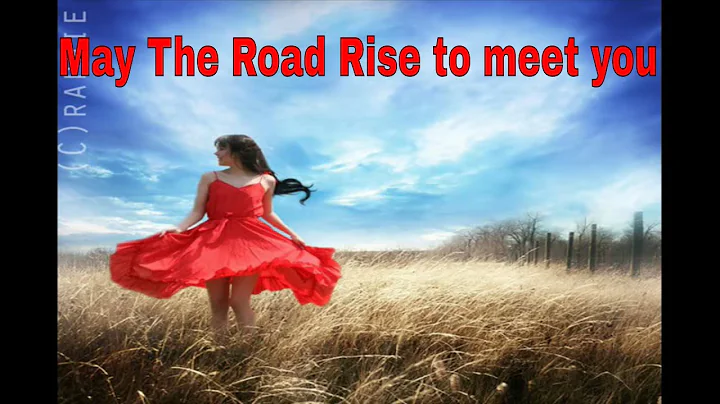 May the road rise to meet you