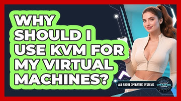 Why Should I Use KVM For My Virtual Machines? - All About Operating Systems