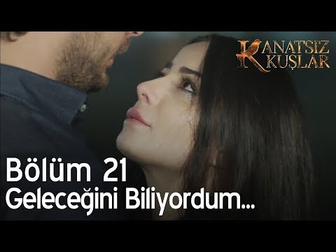 Geleceğini biliyordum  - Kanatsız Kuşlar 21. Bölüm