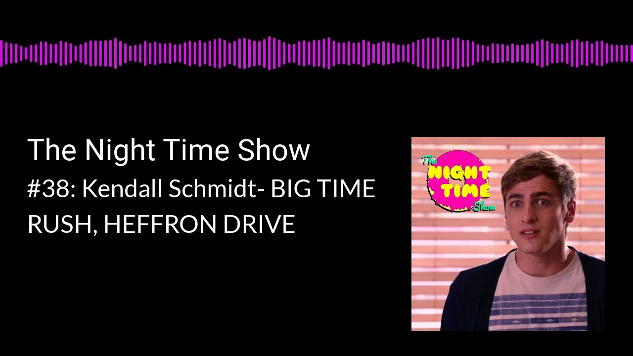 The Night Time Show 38 Kendall Schmidt Big Time Rush Heffron Drive Youtube