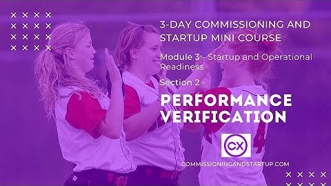 Performance Verification During Commissioning and Startup