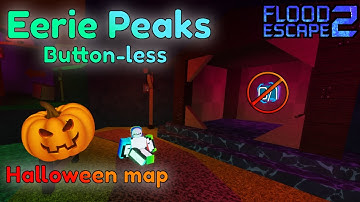 Eerie Peaks Without Buttons - Roblox Flood Escape 2