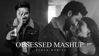 Video thumbnail of "Obsessed Love Mashup - Parth Dodiya | Tere Vaaste, Vicky kaushal"