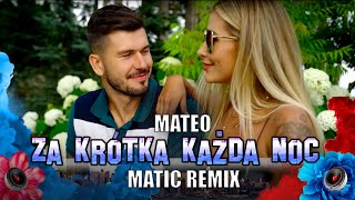 MATEO - Za Krótka Każda Noc (MatiC Remix)