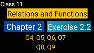 Chapter 2 Exercise 2.2 (Q4, Q5, Q6, Q7, Q8, Q9) Relations and Functions class 11 Maths NCERT