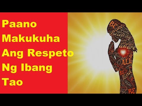 Paano Makukuha Ang Respeto Ng Ibang Tao