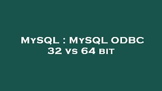 MySQL : MySQL ODBC 32 vs 64 bit
