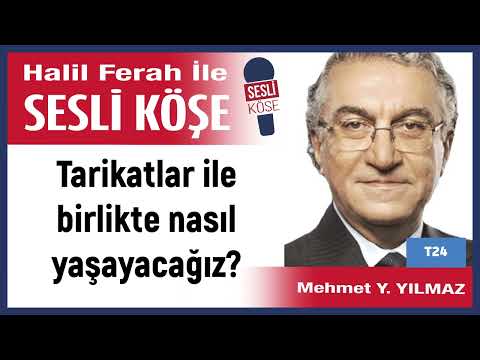 Mehmet Y  Yılmaz: 'Tarikatlar ile birlikte nasıl yaşayacağız?' 13/12/22 Halil Ferah ile Sesli Köşe