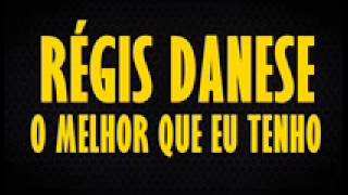 Video thumbnail of "Régis Danese - O Melhor Que Eu Tenho"