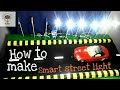 How to make smart street light  science fair project