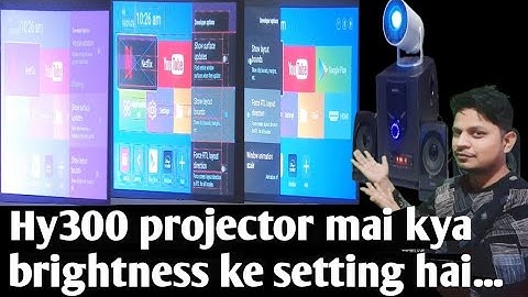 Hy300 projector mai kya brightness ke setting hai...