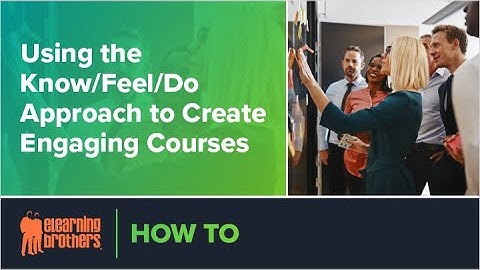 Webinar: Using the Know/Feel/Do Approach to Create Engaging Courses