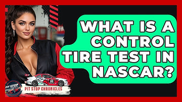 What Is A Control Tire Test In NASCAR? - Pit Stop Chronicles