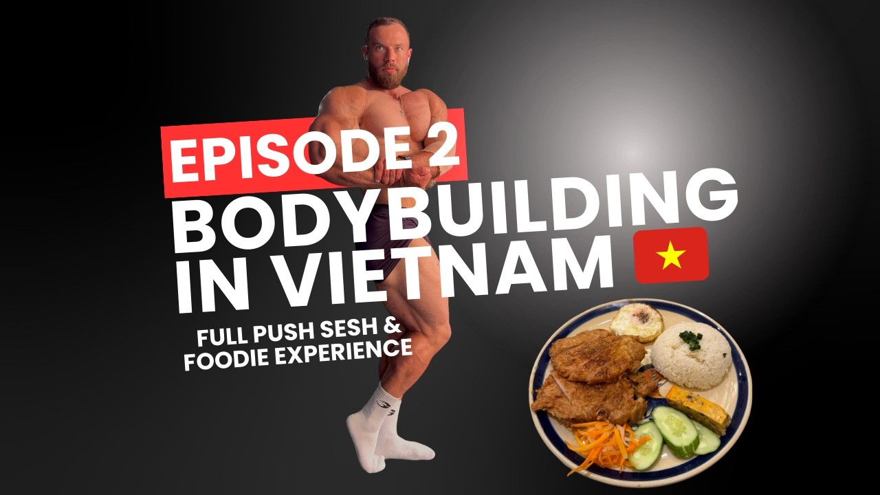 Chef Riz Bodybuilding BODYBUILDING IN VIETNAM | PUSH SESSION | EATING THE FAMOUS VIETNAMESE ...
