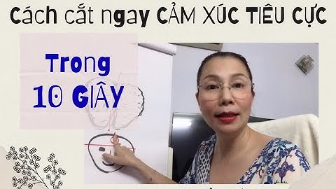 Cách LOẠI BỎ CẢM XÚC TIÊU CỰC trong 10 giây.