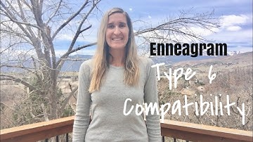 Enneagram Type 6 Compatibility