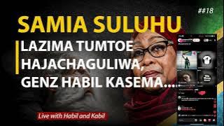 🔴LIVE HABIL AND KABIL : SAMIA SULUHU LAZIMA TUMTOE, HATUJAMCHAGUA, GENZ HABIL KASEMA, NI BALAA #019