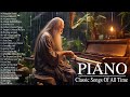 Best Relaxing Piano Classical Love Songs Of All Time - 30 Most Famous Classical Piano Pieces