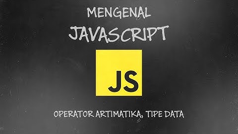 MENGENAL OPERATOR ARITMATIKA DAN TIPE DATA JAVASCRIPT