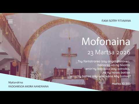 MOFONAINA 23 MARTSA 2026 - FJKM ISOTRY FITIAVANA