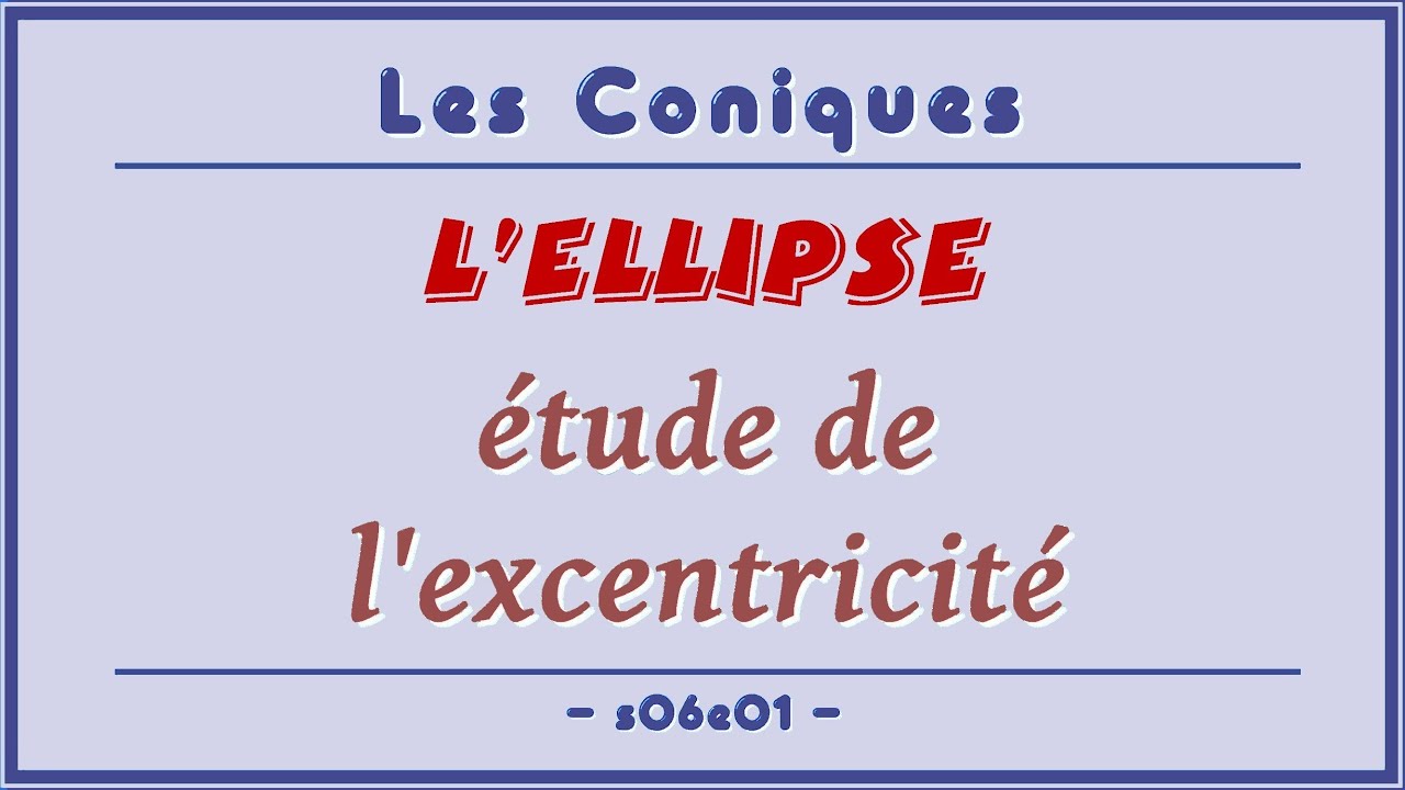Les Coniques s06e01 - L'ellipse : étude de l'excentricité