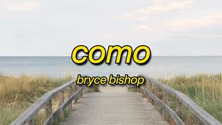 bryce bishop - como (lyrics)