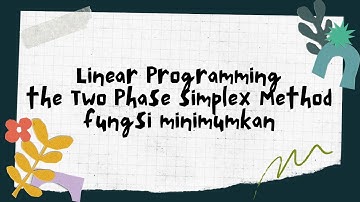 Linear Programming The Two Phase Simplex Method Fungsi Minimumkan (Kelas D, Kel. 5) Ganjil 2021