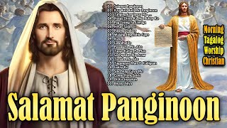SALAMAT PANGINOON LYRICS 🙏 TAGALOG CHRISTIAN WORSHIP SONGS PRAISE EARLY MORNING FOR PRAYER by Christian Salamat Panginoon 🙏 3,148 views 1 day ago 1 hour, 28 minutes