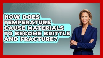How Does Temperature Cause Materials To Become Brittle And Fracture? - How Things Break