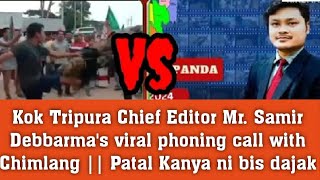 Kok Tripura Chief Editor Mr. Samir Debbarma's viral phoning call with Chimlang || Patal Kanya ni bis