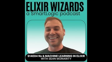 Nx and Machine Learning in Elixir with Sean Moriarity